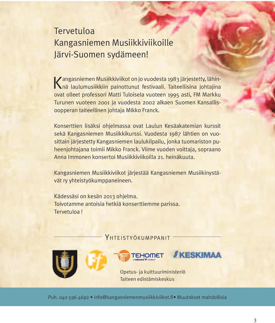 Konserttien lisäksi ohjelmassa ovat Laulun Kesäakatemian kurssit sekä Kangasniemen Musiikkikurssi.