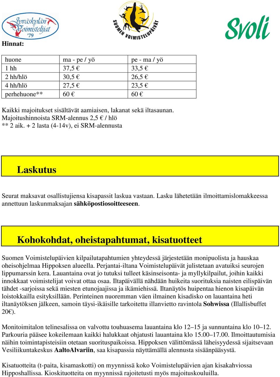 Lasku lähetetään ilmoittamislomakkeessa annettuun laskunmaksajan sähköpostiosoitteeseen.