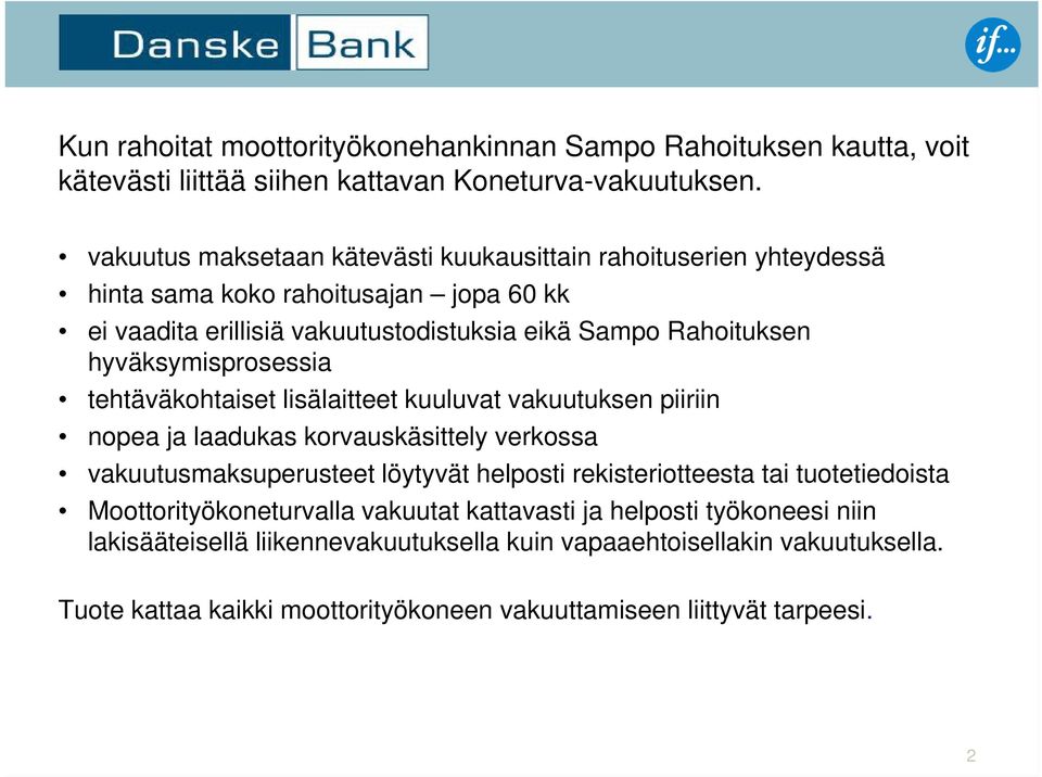 hyväksymisprosessia tehtäväkohtaiset lisälaitteet kuuluvat vakuutuksen piiriin nopea ja laadukas korvauskäsittely verkossa vakuutusmaksuperusteet löytyvät helposti rekisteriotteesta