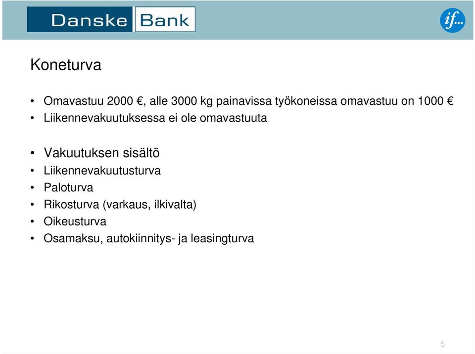 Vakuutuksen sisältö Liikennevakuutusturva Paloturva Rikosturva