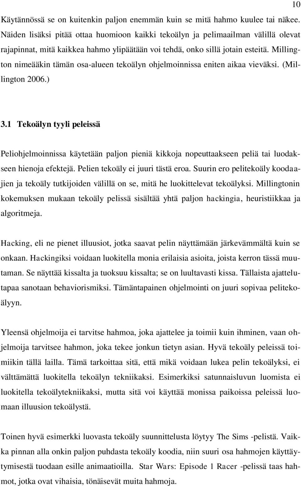 Millington nimeääkin tämän osa-alueen tekoälyn ohjelmoinnissa eniten aikaa vieväksi. (Millington 2006.) 3.