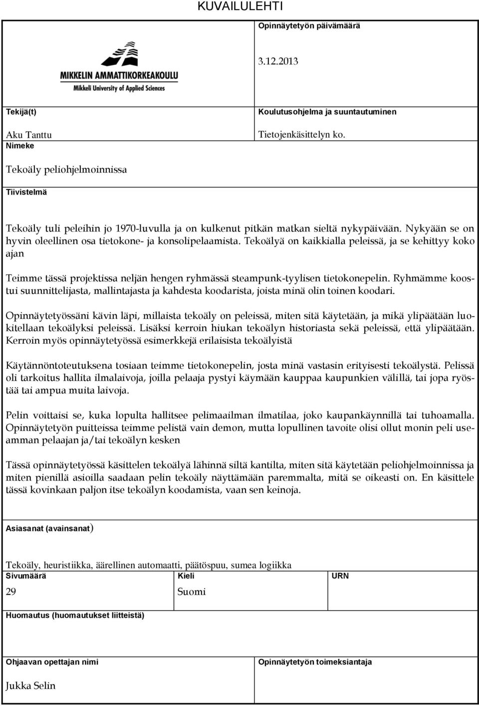 Tekoälyä on kaikkialla peleissä, ja se kehittyy koko ajan Teimme tässä projektissa neljän hengen ryhmässä steampunk-tyylisen tietokonepelin.