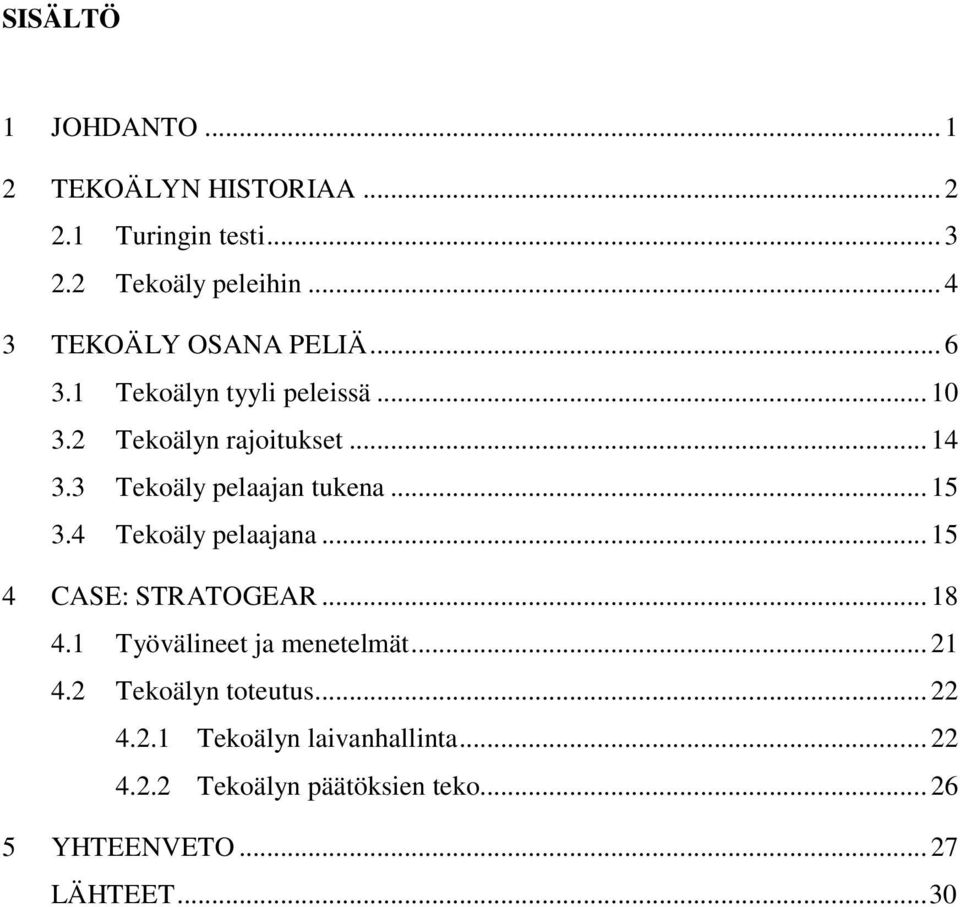 3 Tekoäly pelaajan tukena... 15 3.4 Tekoäly pelaajana... 15 4 CASE: STRATOGEAR... 18 4.