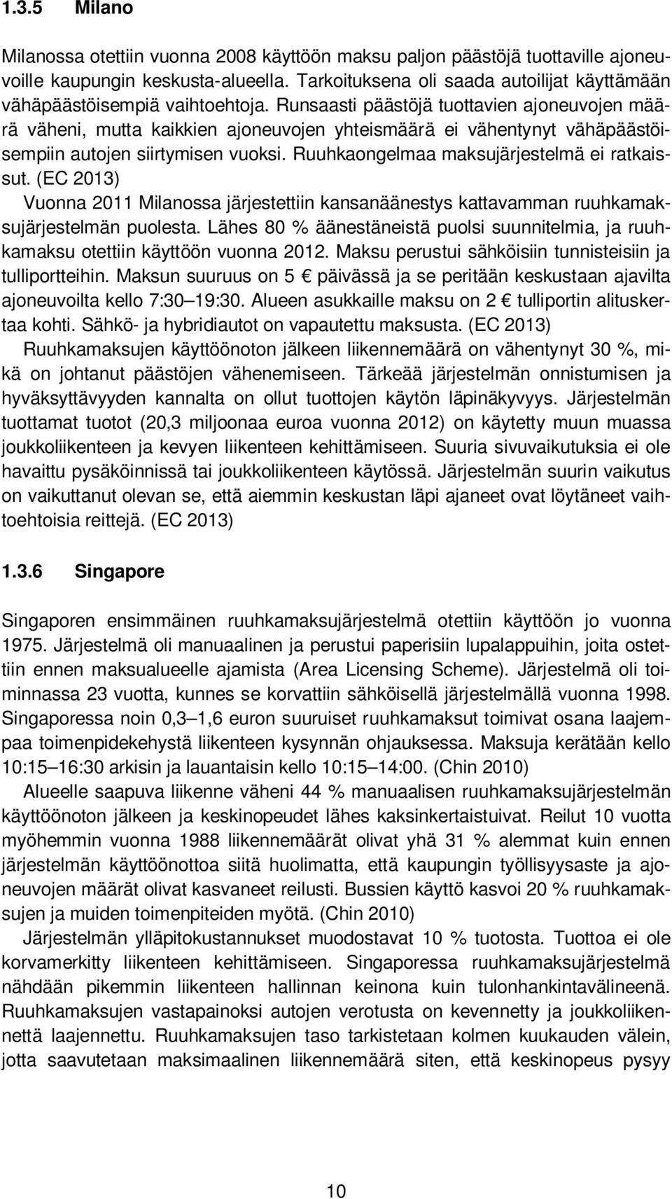 Runsaasti päästöjä tuottavien ajoneuvojen määrä väheni, mutta kaikkien ajoneuvojen yhteismäärä ei vähentynyt vähäpäästöisempiin autojen siirtymisen vuoksi.