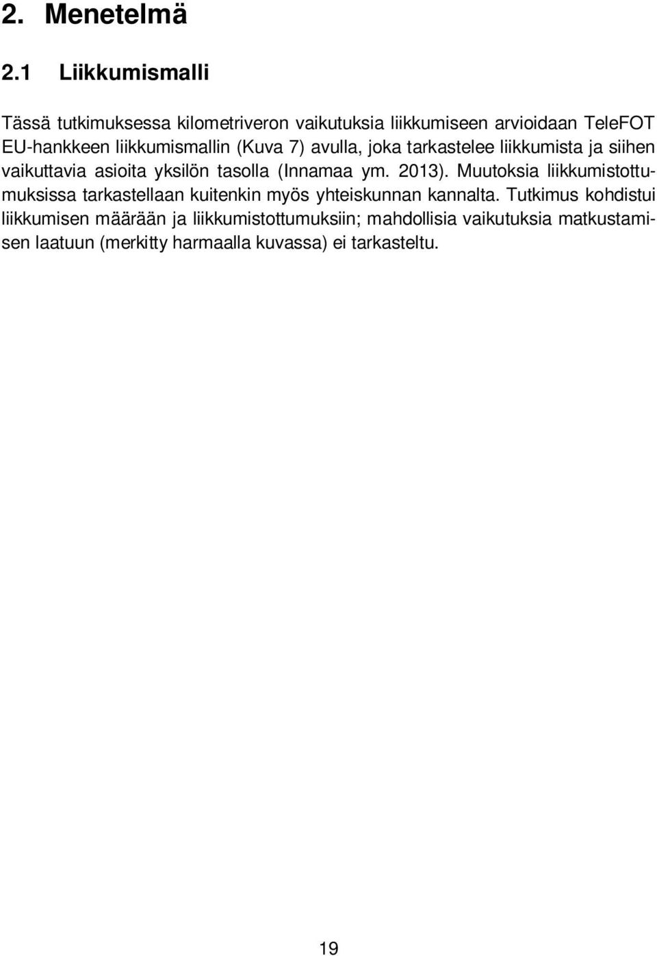 (Kuva 7) avulla, joka tarkastelee liikkumista ja siihen vaikuttavia asioita yksilön tasolla (Innamaa ym. 2013).