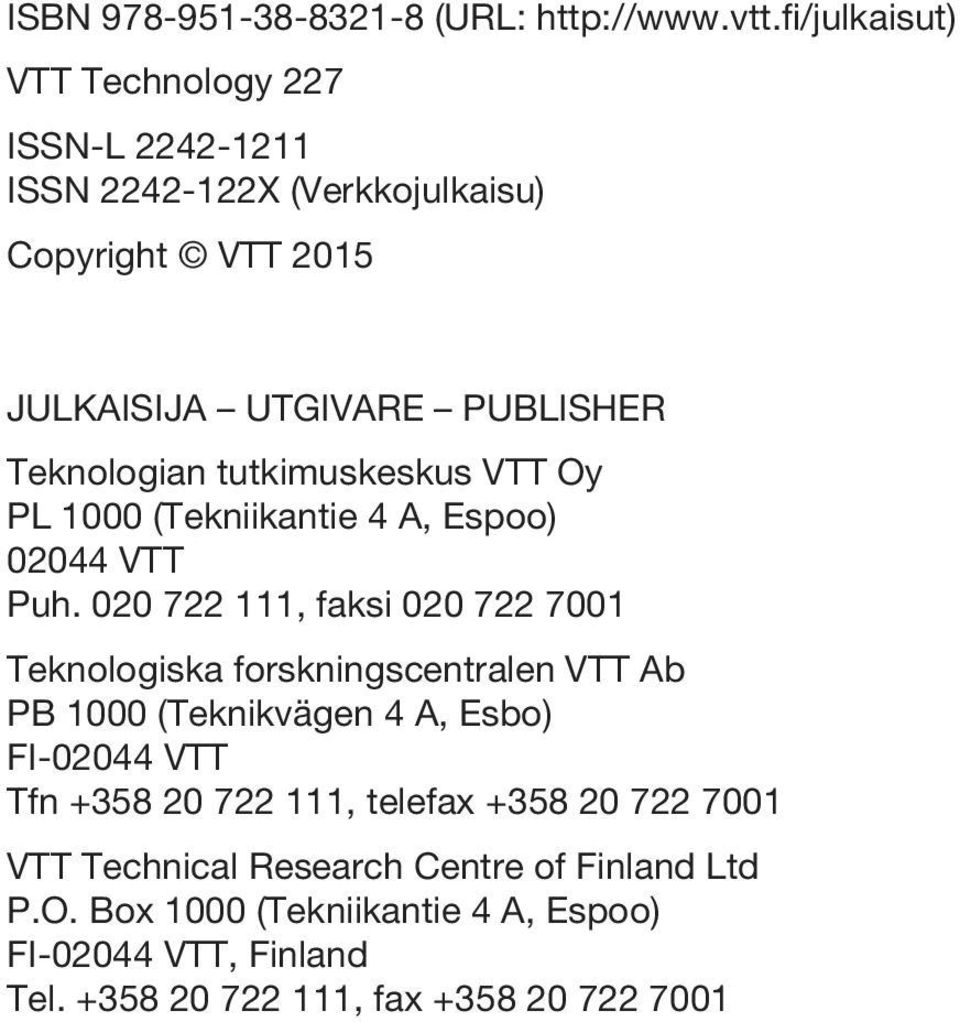 tutkimuskeskus VTT Oy PL 1000 (Tekniikantie 4 A, Espoo) 02044 VTT Puh.