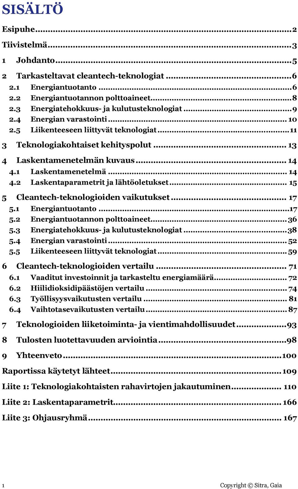 1 Laskentamenetelmä... 14 4.2 Laskentaparametrit ja lähtöoletukset... 15 5 Cleantech-teknologioiden vaikutukset... 17 5.1 Energiantuotanto...17 5.2 Energiantuotannon polttoaineet... 36 5.