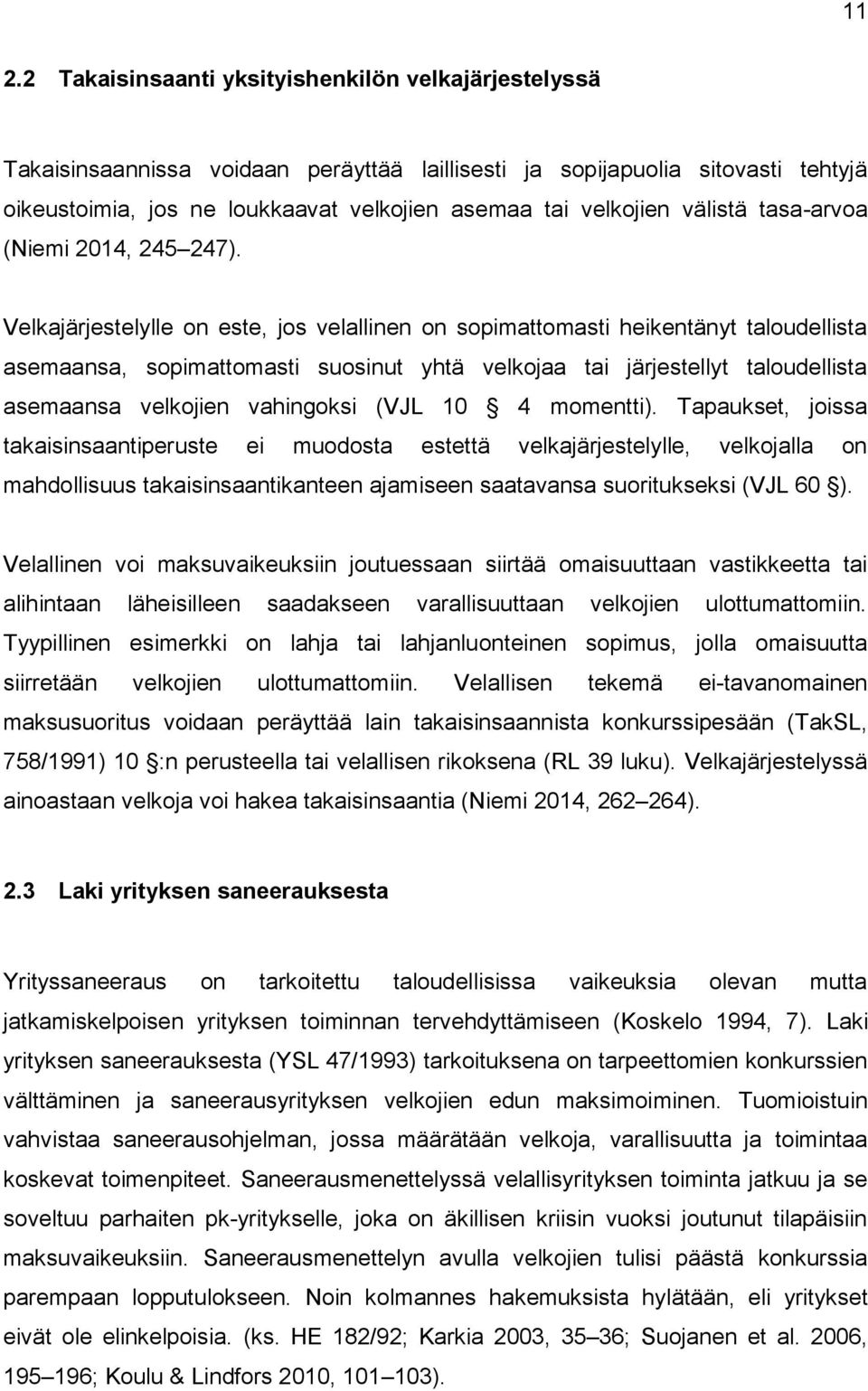 Velkajärjestelylle on este, jos velallinen on sopimattomasti heikentänyt taloudellista asemaansa, sopimattomasti suosinut yhtä velkojaa tai järjestellyt taloudellista asemaansa velkojien vahingoksi