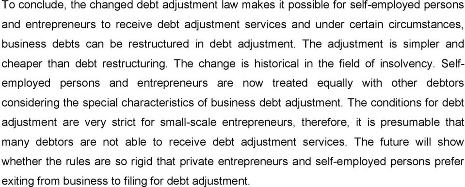 Selfemployed persons and entrepreneurs are now treated equally with other debtors considering the special characteristics of business debt adjustment.