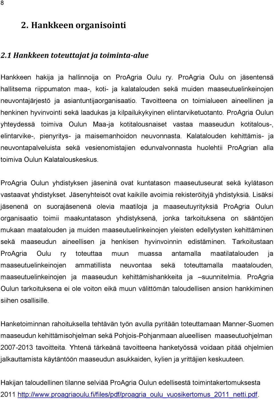 Tavoitteena on toimialueen aineellinen ja henkinen hyvinvointi sekä laadukas ja kilpailukykyinen elintarviketuotanto.