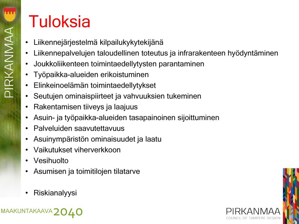 ominaispiirteet ja vahvuuksien tukeminen Rakentamisen tiiveys ja laajuus Asuin- ja työpaikka-alueiden tasapainoinen sijoittuminen