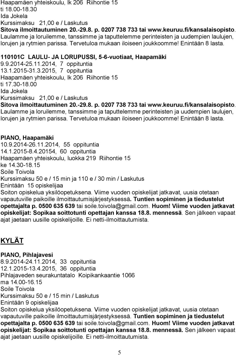 1.2015-31.3.2015, 7 oppituntia Haapamäen yhteiskoulu, lk 206 Riihontie 15 ti 17.30-18.