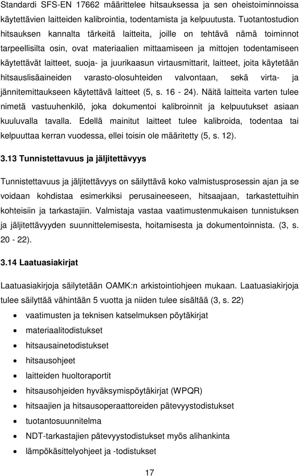 juurikaasun virtausmittarit, laitteet, joita käytetään hitsauslisäaineiden varasto-olosuhteiden valvontaan, sekä virta- ja jännitemittaukseen käytettävä laitteet (5, s. 16-24).