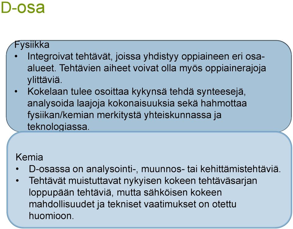 Kokelaan tulee osoittaa kykynsä tehdä synteesejä, analysoida laajoja kokonaisuuksia sekä hahmottaa fysiikan/kemian merkitystä