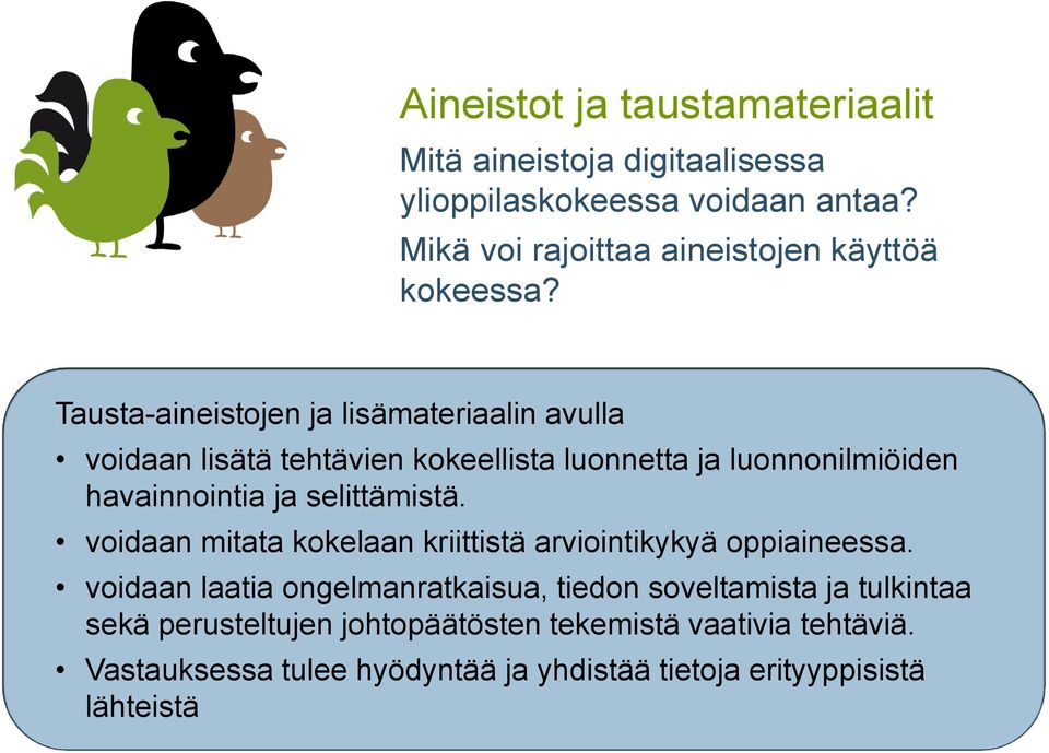 Tausta-aineistojen ja lisämateriaalin avulla voidaan lisätä tehtävien kokeellista luonnetta ja luonnonilmiöiden havainnointia ja