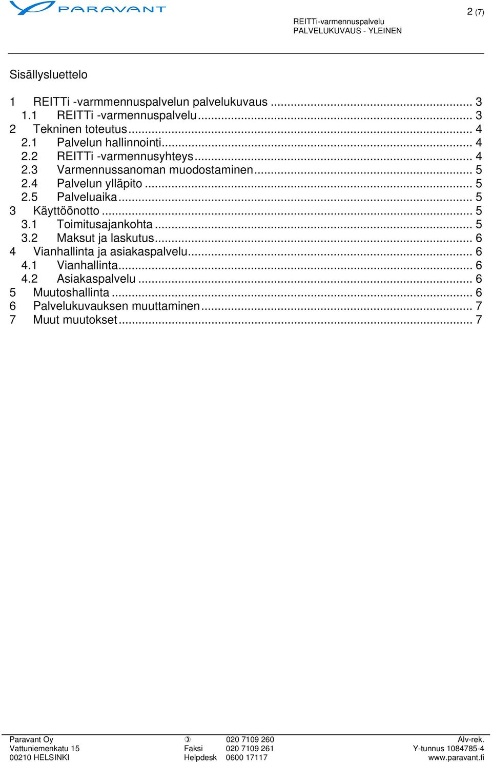 .. 5 3 Käyttöönotto... 5 3.1 Toimitusajankohta... 5 3.2 Maksut ja laskutus... 6 4 Vianhallinta ja asiakaspalvelu... 6 4.1 Vianhallinta.