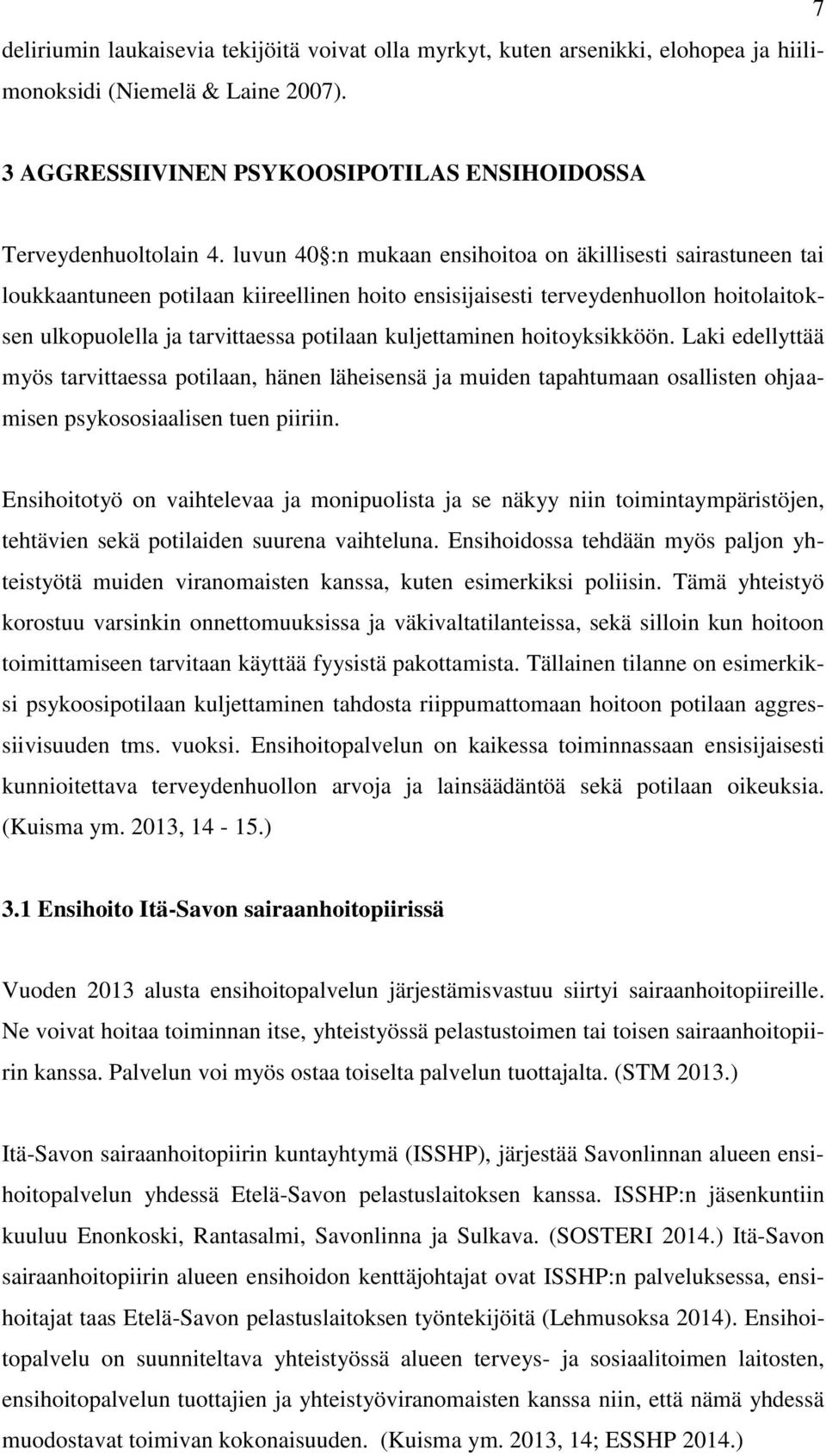 kuljettaminen hoitoyksikköön. Laki edellyttää myös tarvittaessa potilaan, hänen läheisensä ja muiden tapahtumaan osallisten ohjaamisen psykososiaalisen tuen piiriin.