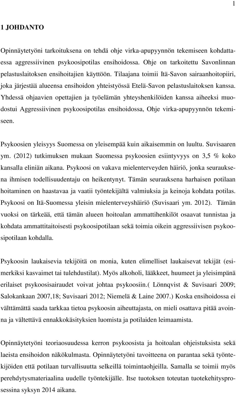 Tilaajana toimii Itä-Savon sairaanhoitopiiri, joka järjestää alueensa ensihoidon yhteistyössä Etelä-Savon pelastuslaitoksen kanssa.