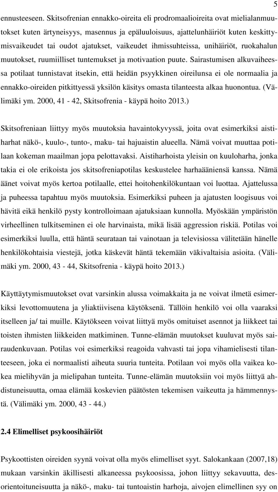 ihmissuhteissa, unihäiriöt, ruokahalun muutokset, ruumiilliset tuntemukset ja motivaation puute.