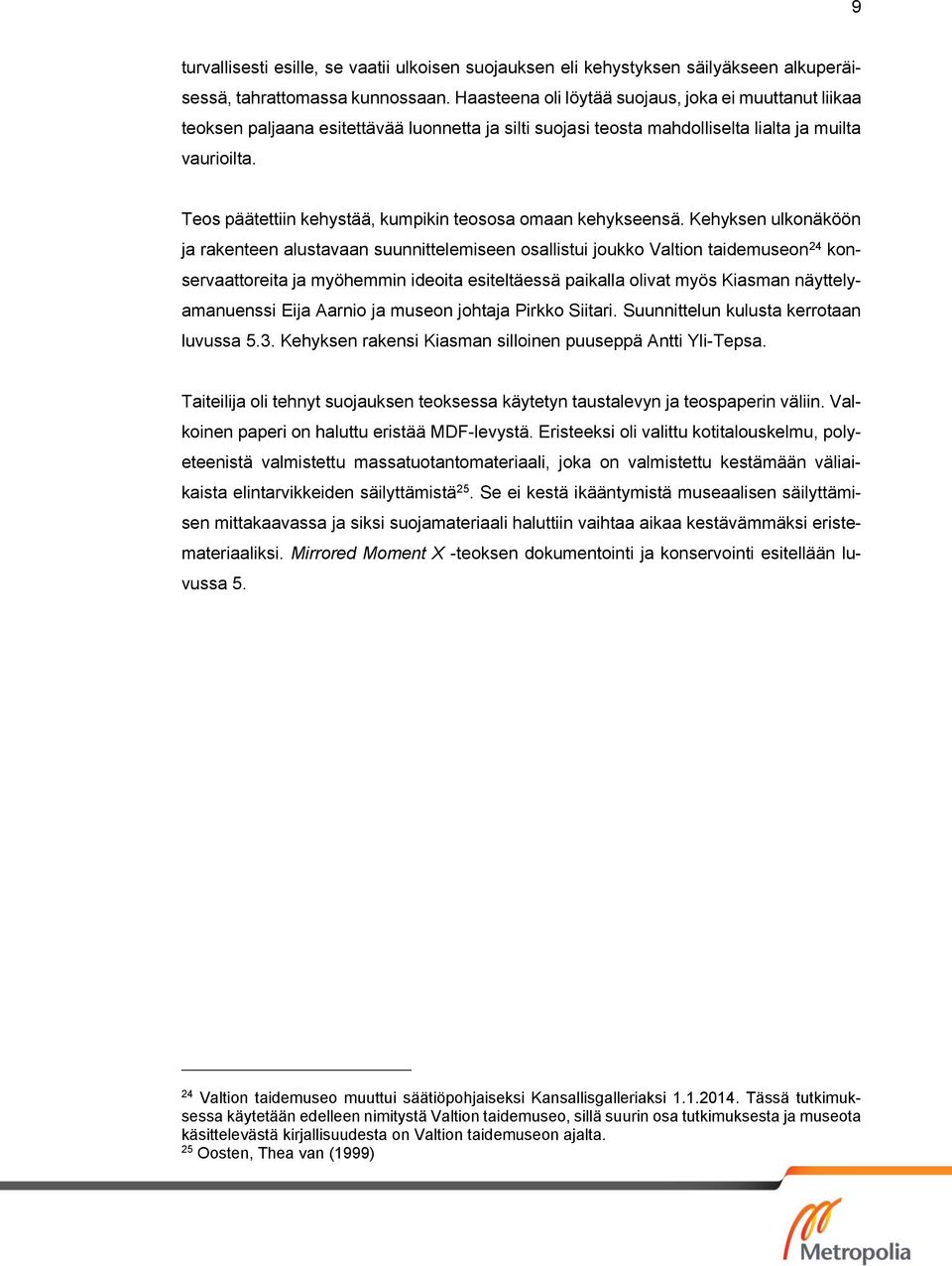 Teos päätettiin kehystää, kumpikin teososa omaan kehykseensä.