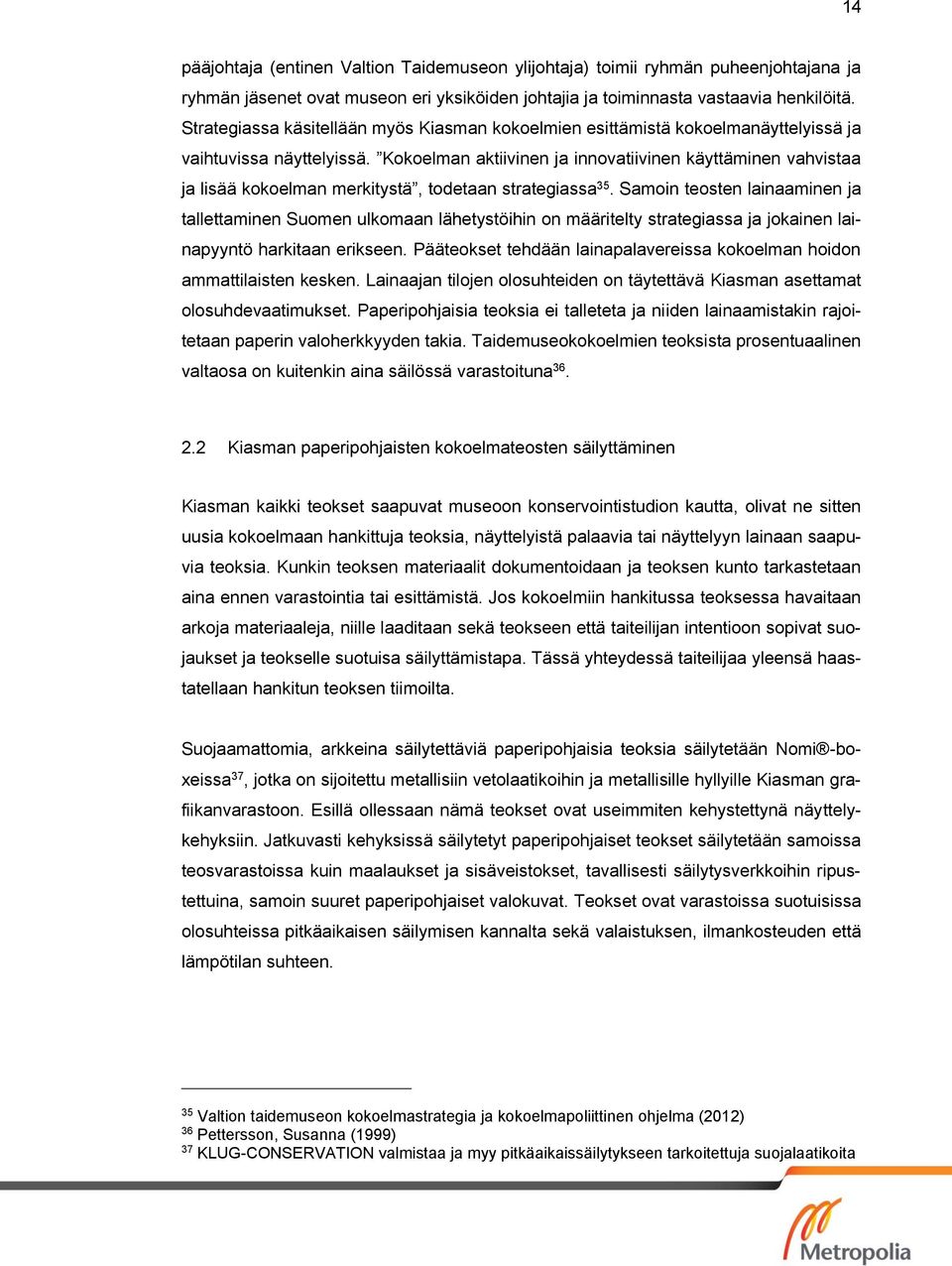 Kokoelman aktiivinen ja innovatiivinen käyttäminen vahvistaa ja lisää kokoelman merkitystä, todetaan strategiassa 35.