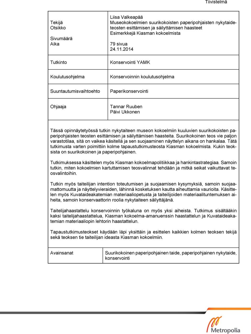 2014 Konservointi YAMK Koulutusohjelma Konservoinnin koulutusohjelma Suuntautumisvaihtoehto Paperikonservointi Ohjaaja Tannar Ruuben Päivi Ukkonen Tässä opinnäytetyössä tutkin nykytaiteen museon