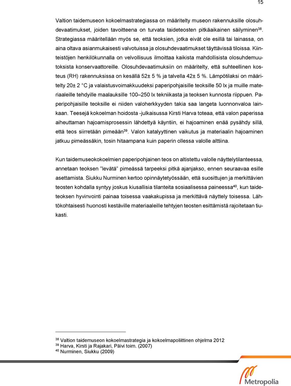 Kiinteistöjen henkilökunnalla on velvollisuus ilmoittaa kaikista mahdollisista olosuhdemuutoksista konservaattoreille.