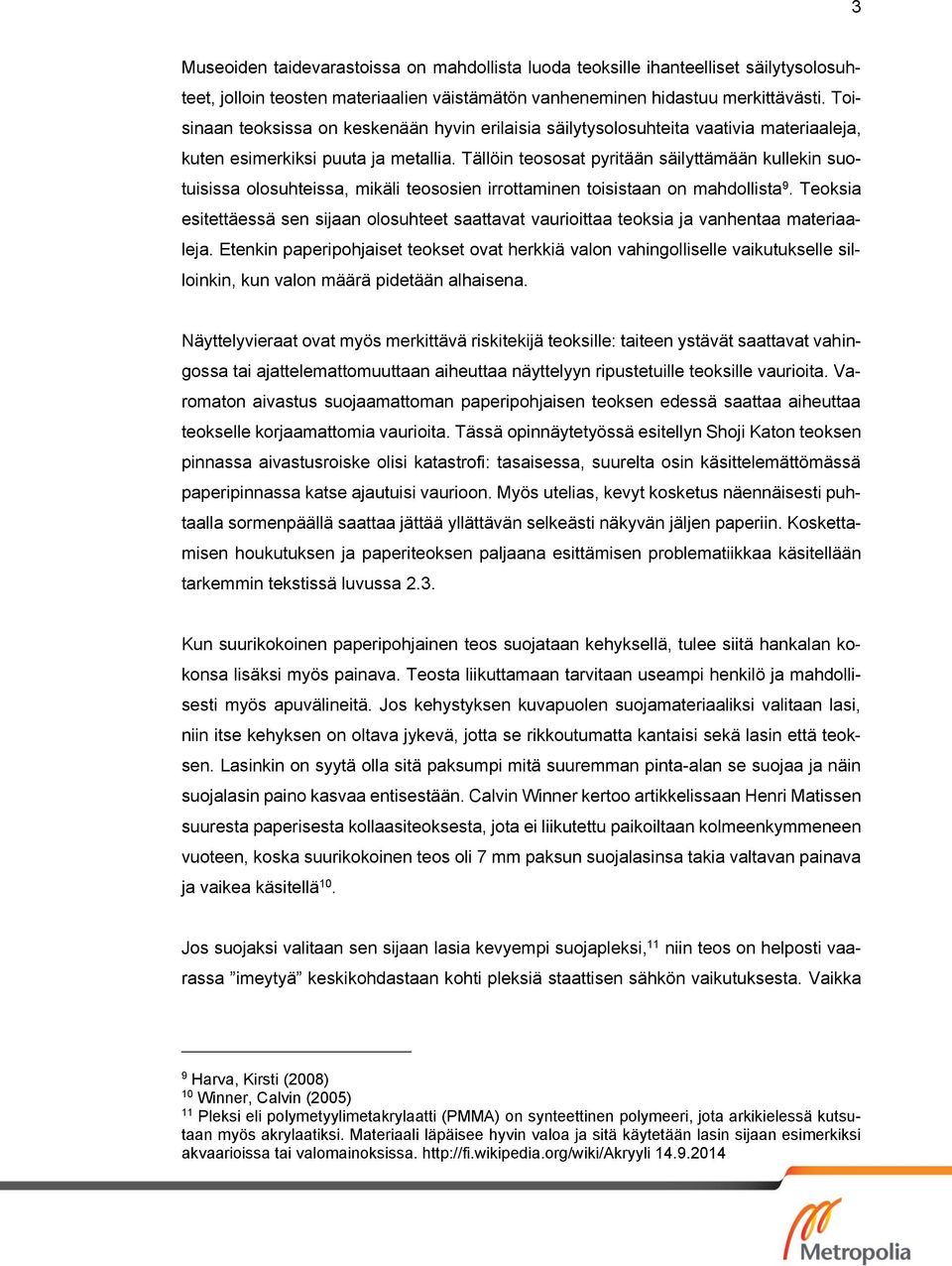 Tällöin teososat pyritään säilyttämään kullekin suotuisissa olosuhteissa, mikäli teososien irrottaminen toisistaan on mahdollista 9.