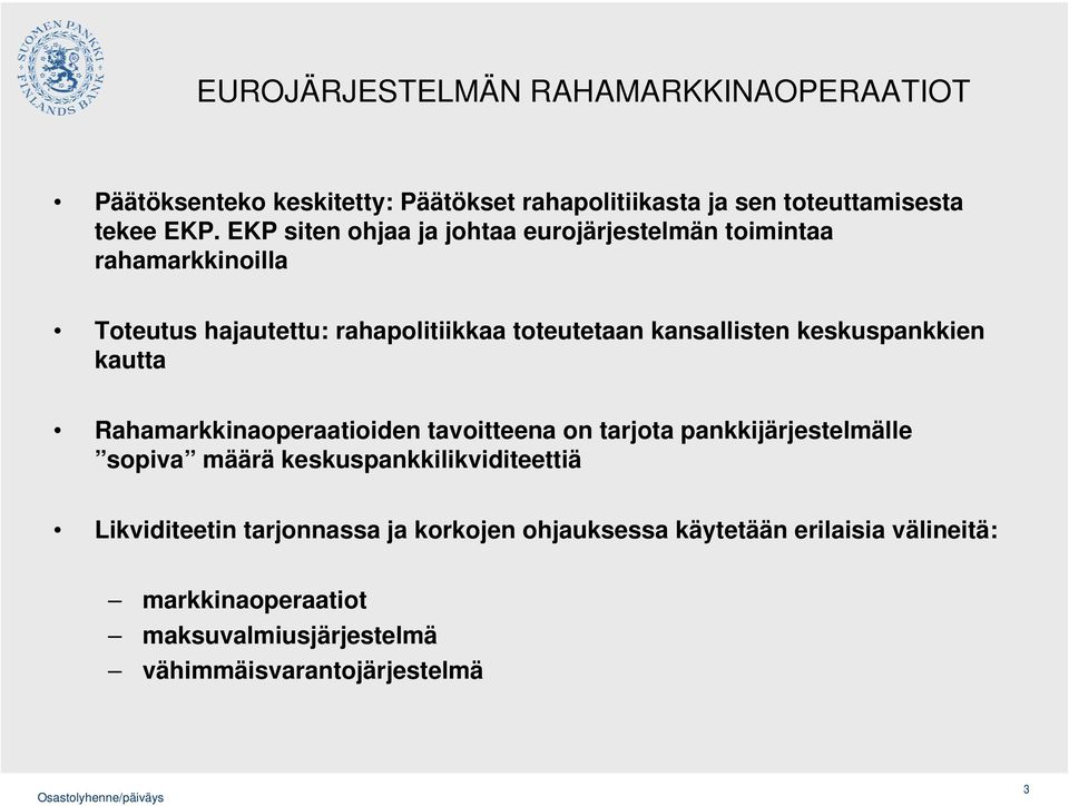 keskuspankkien kautta Rahamarkkinaoperaatioiden tavoitteena on tarjota pankkijärjestelmälle sopiva määrä keskuspankkilikviditeettiä