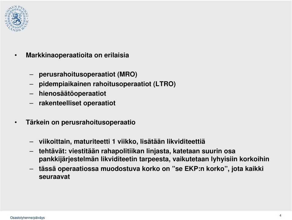 lisätään likviditeettiä tehtävät: viestitään rahapolitiikan linjasta, katetaan suurin osa pankkijärjestelmän