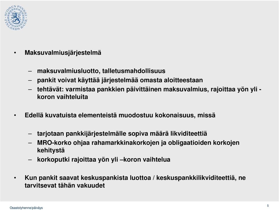 missä tarjotaan pankkijärjestelmälle sopiva määrä likviditeettiä MRO-korko ohjaa rahamarkkinakorkojen ja obligaatioiden korkojen kehitystä