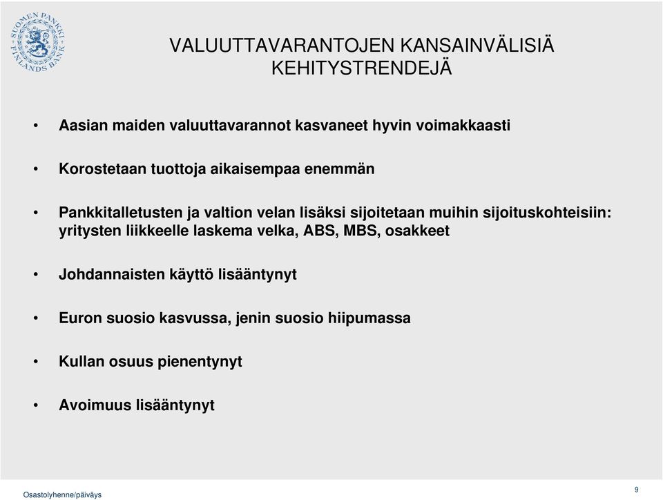 sijoitetaan muihin sijoituskohteisiin: yritysten liikkeelle laskema velka, ABS, MBS, osakkeet