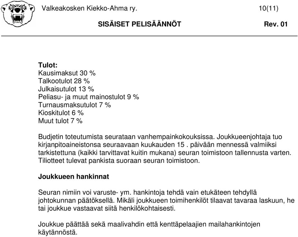 vanhempainkokouksissa. Joukkueenjohtaja tuo kirjanpitoaineistonsa seuraavaan kuukauden 15.