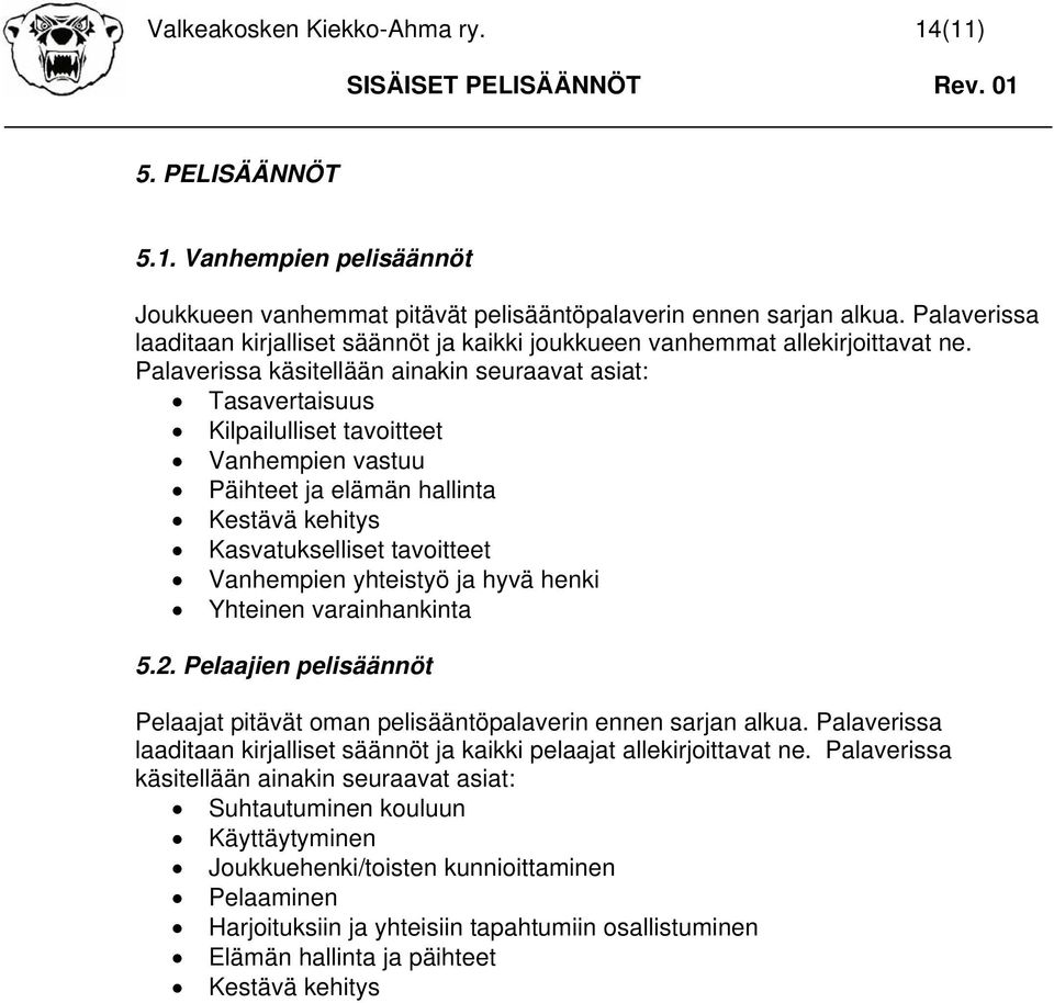 Palaverissa käsitellään ainakin seuraavat asiat: Tasavertaisuus Kilpailulliset tavoitteet Vanhempien vastuu Päihteet ja elämän hallinta Kestävä kehitys Kasvatukselliset tavoitteet Vanhempien