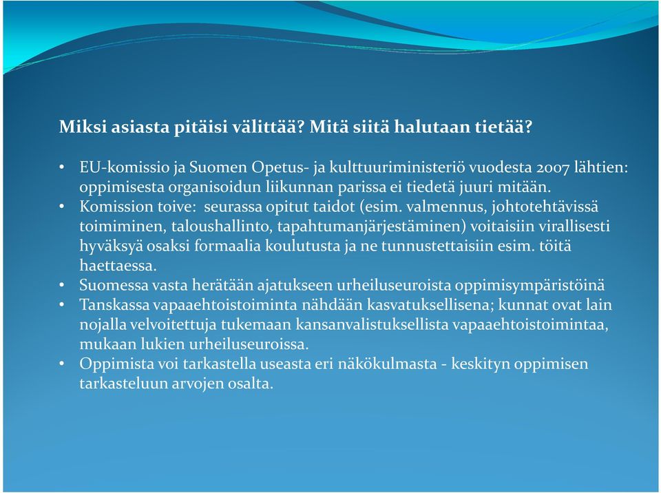 valmennus, johtotehtävissä toimiminen, taloushallinto, tapahtumanjärjestäminen) voitaisiin virallisesti hyväksyä osaksi formaalia koulutusta ja ne tunnustettaisiin esim. töitä haettaessa.