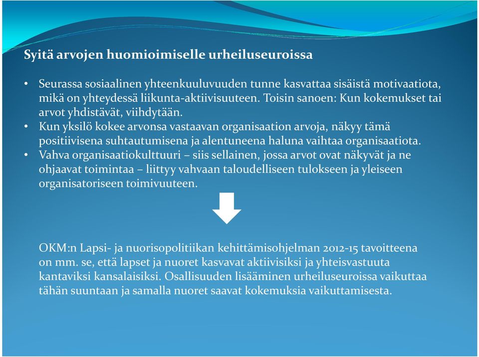 Kun yksilö kokee arvonsa vastaavan organisaation arvoja, näkyy tämä positiivisena suhtautumisena ja alentuneena haluna vaihtaa organisaatiota.