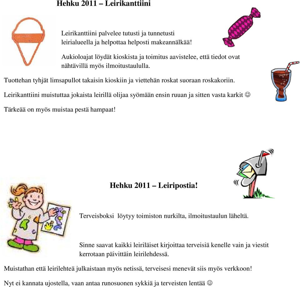 Leirikanttiini muistuttaa jokaista leirillä olijaa syömään ensin ruuan ja sitten vasta karkit Tärkeää on myös muistaa pestä hampaat! Hehku 2011 Leiripostia!