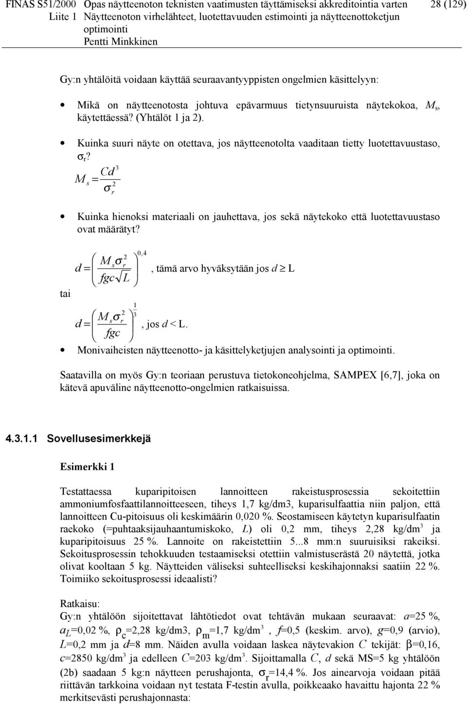 Kuka suur äyte o otettava, jos äytteeotolta vaadtaa tetty luotettavuustaso, r? Cd M s r Kuka heoks materaal o jauhettava, jos sekä äytekoko että luotettavuustaso ovat määrätyt?