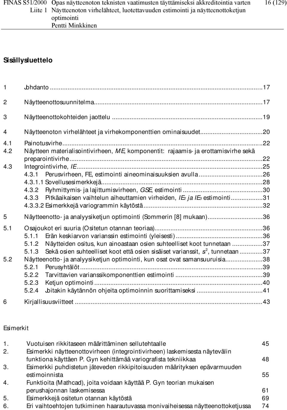 .. 4. Itegrotvrhe, IE...5 4.. Perusvrhee, FE, estmot aeomasuukse avulla...6 4... Sovellusesmerkkejä...8 4.. Ryhmttyms- ja lajttumsvrhee, GSE, estmot...0 4.