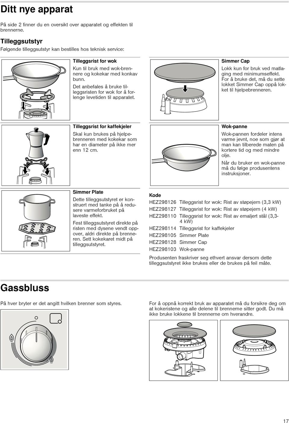 Det anbefales å bruke tilleggsristen for wok for å forlenge levetiden til apparatet. Simmer Cap Lokk kun for bruk ved matlaging med minimumseffekt.