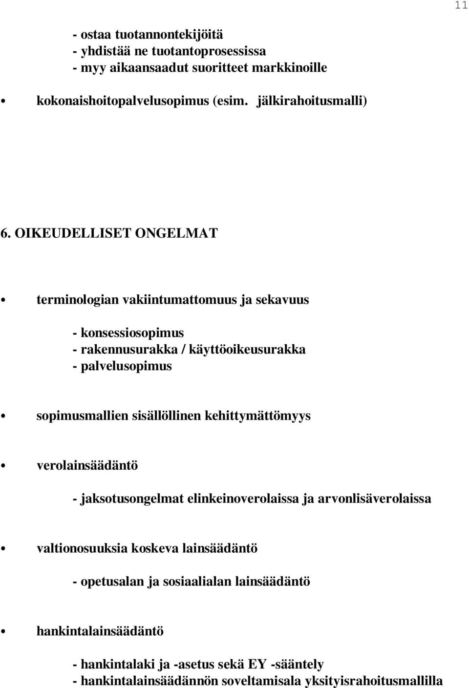 OIKEUDELLISET ONGELMAT terminologian vakiintumattomuus ja sekavuus - konsessiosopimus - rakennusurakka / käyttöoikeusurakka - palvelusopimus sopimusmallien