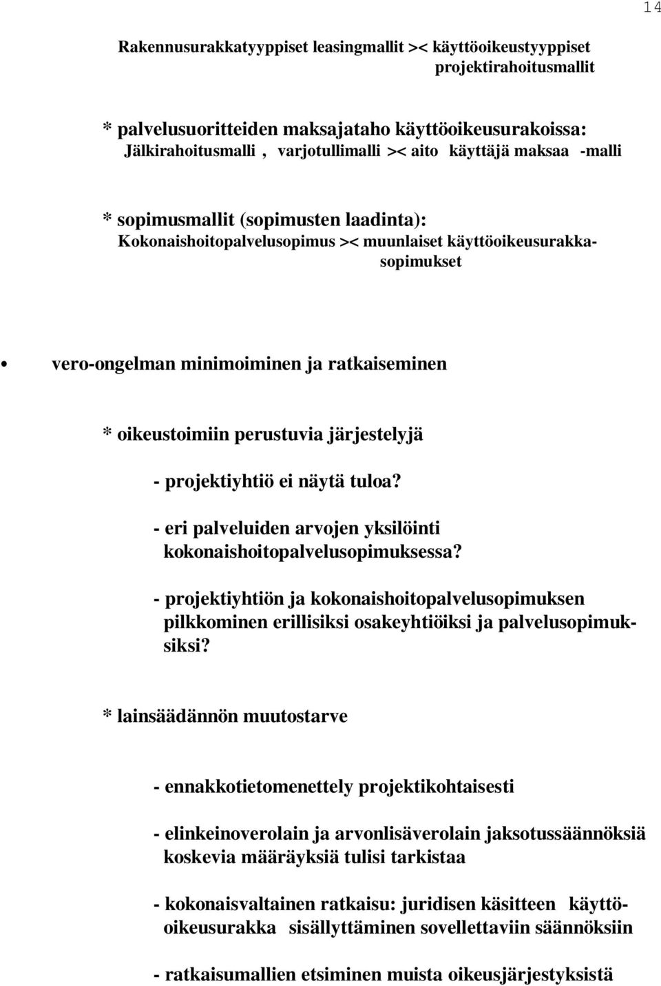 perustuvia järjestelyjä - projektiyhtiö ei näytä tuloa? - eri palveluiden arvojen yksilöinti kokonaishoitopalvelusopimuksessa?