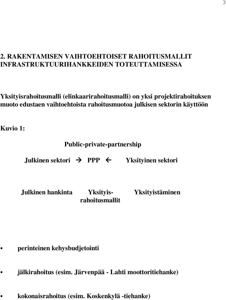 Kuvio 1: Public-private-partnership Julkinen sektori PPP Yksityinen sektori Julkinen hankinta Yksityis- Yksityistäminen