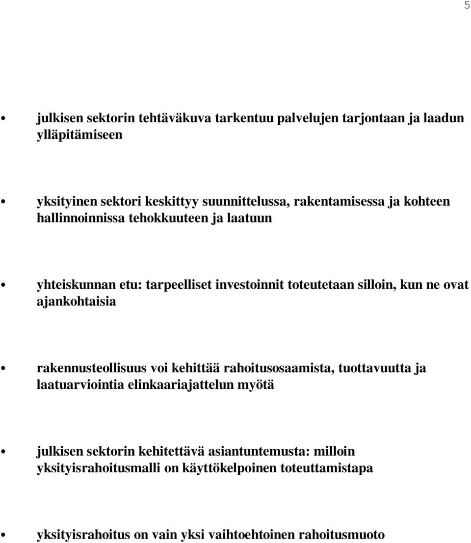 ajankohtaisia rakennusteollisuus voi kehittää rahoitusosaamista, tuottavuutta ja laatuarviointia elinkaariajattelun myötä julkisen sektorin