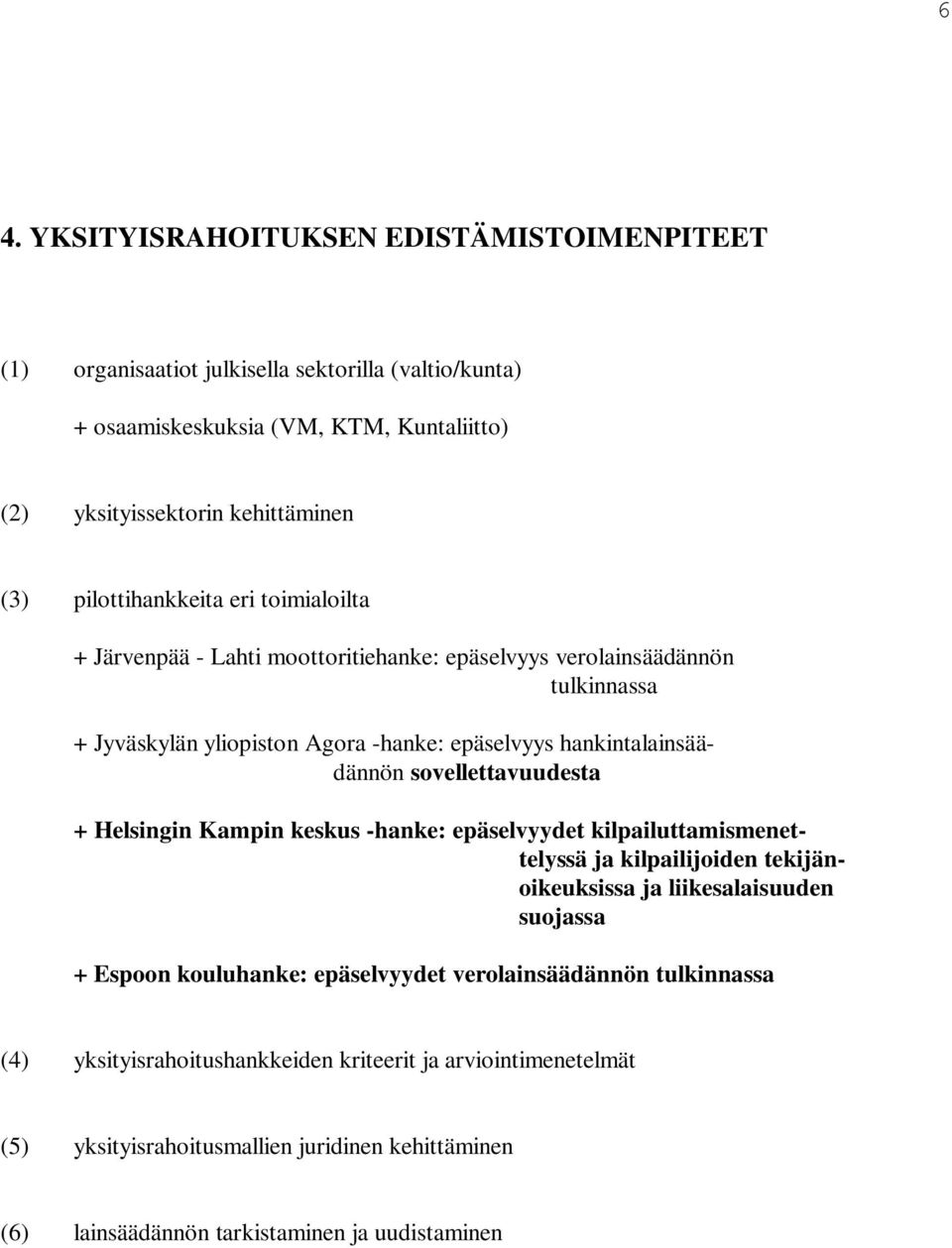 sovellettavuudesta + Helsingin Kampin keskus -hanke: epäselvyydet kilpailuttamismenettelyssä ja kilpailijoiden tekijänoikeuksissa ja liikesalaisuuden suojassa + Espoon kouluhanke: