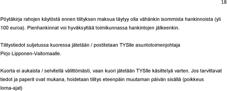 Tilitystiedot suljetussa kuoressa jätetään / postitetaan TYSlle asuntotoimenjohtaja Pirjo Lipponen-Vaitomaalle.
