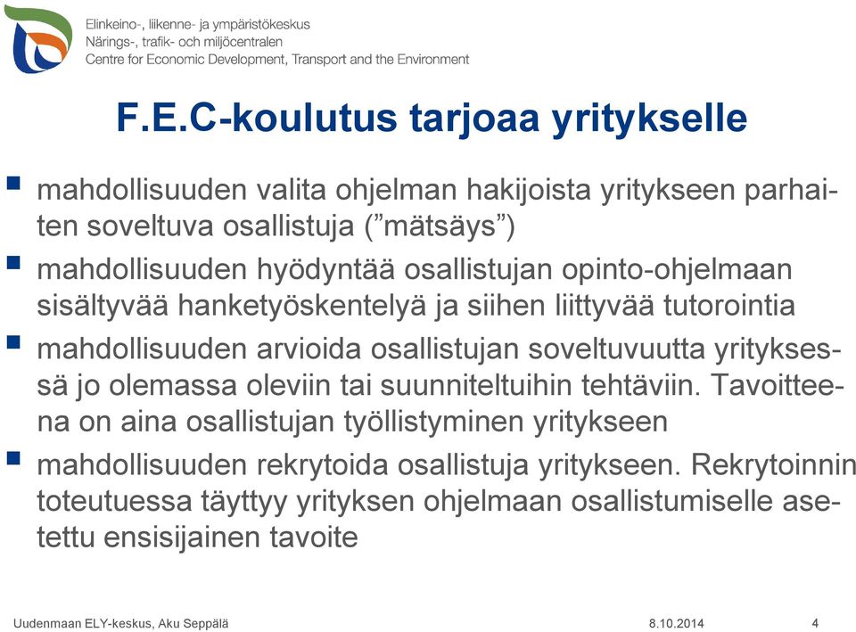 osallistujan soveltuvuutta yrityksessä jo olemassa oleviin tai suunniteltuihin tehtäviin.