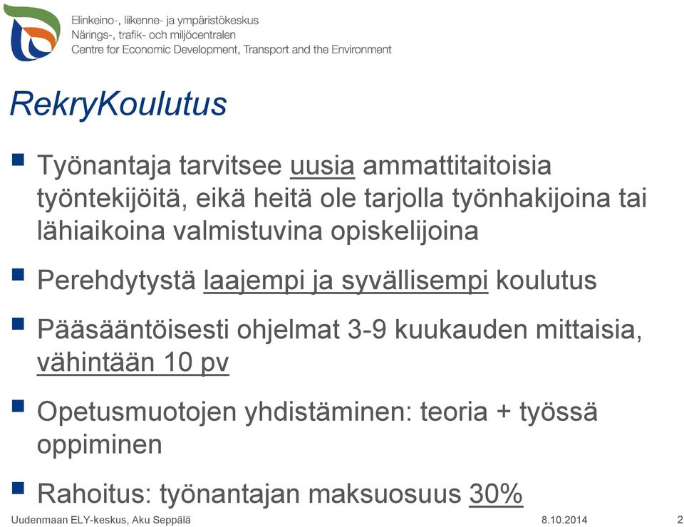 syvällisempi koulutus Pääsääntöisesti ohjelmat 3-9 kuukauden mittaisia, vähintään 10 pv