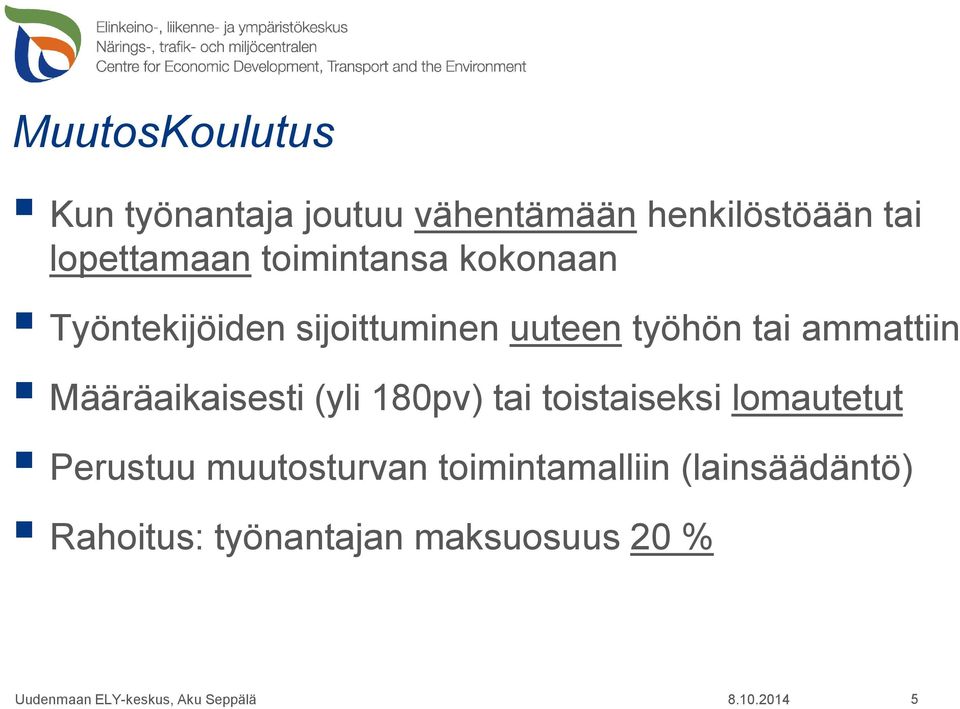 Määräaikaisesti (yli 180pv) tai toistaiseksi lomautetut Perustuu muutosturvan