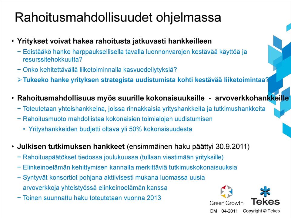 Rahoitusmahdollisuus myös suurille kokonaisuuksille - arvoverkkohankkeille Toteutetaan yhteishankkeina, joissa rinnakkaisia yrityshankkeita ja tutkimushankkeita Rahoitusmuoto mahdollistaa kokonaisien